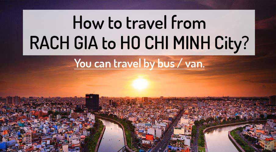 ᐈ How To Get From Rach Gia To Ho Chi Minh 2019 - 