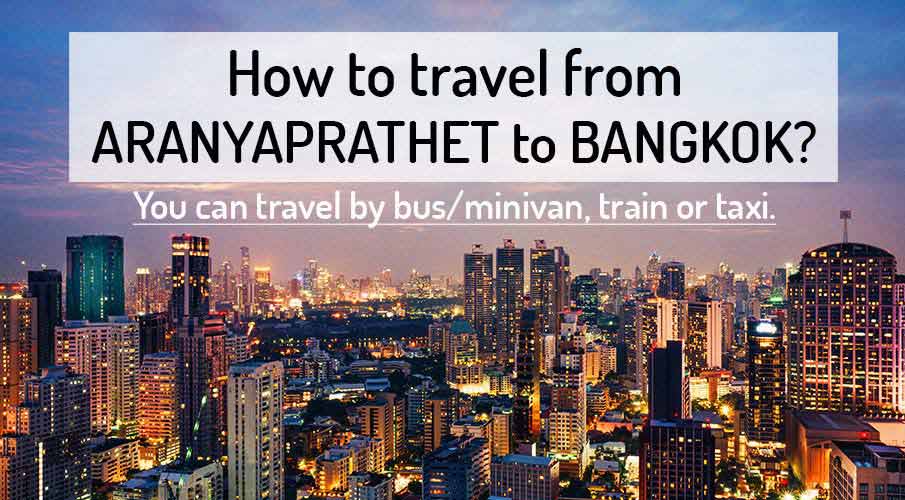 How to get from Aranyaprathet to Bangkok