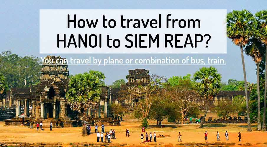 How to get from Hanoi to Siem Reap (Angkor Wat)