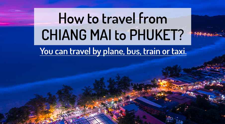 How to go CHIANG MAI to PHUKET 2024