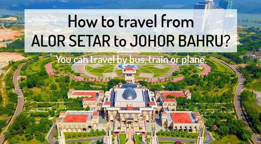 how-to-go-alor-setar-to-johor-bahru