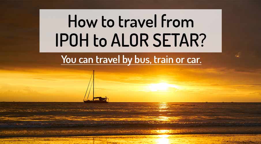 how-to-go-ipoh-to-alor-setar-kedah