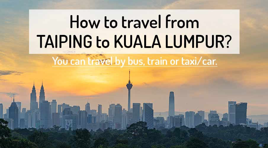 how-to-go-taiping-to-kuala-lumpur