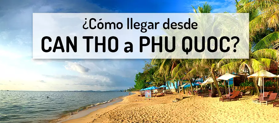 ¿Cómo llegar de Can Tho a la isla Phu Quoc?