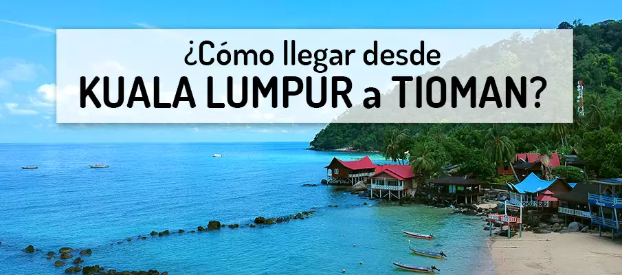 ¿Cómo llegar de Kuala Lumpur a la isla Tioman? transporte-de-kuala-lumpur-a-tioman-isla