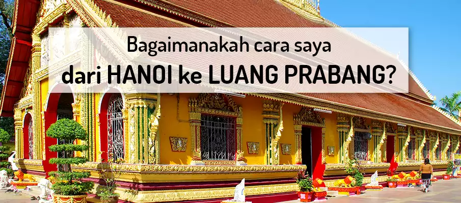 Bagaimana cara untuk pergi dari Hanoi ke Luang Prabang? Bagaimana cara untuk pergi dari Hanoi ke Luang Prabang