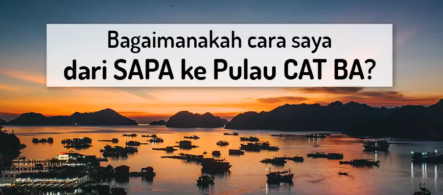 Bagaimana untuk pergi dari Sapa ke Pulau Cat Ba