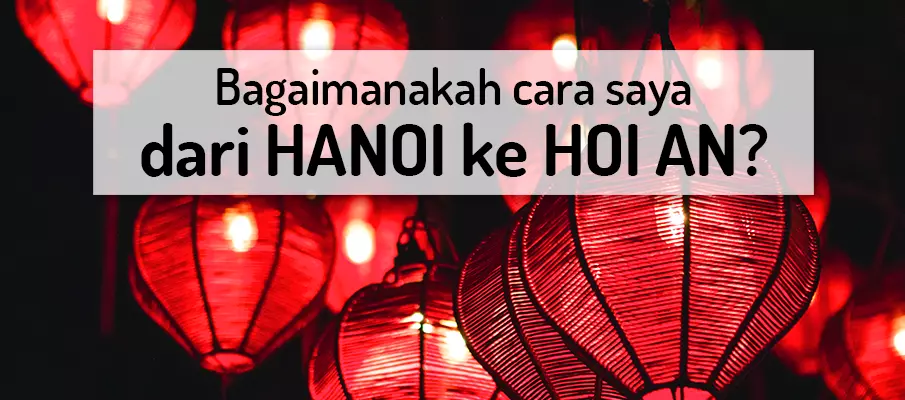 Bagaimana untuk pergi dari Hanoi ke Hoi An? pengangkutan-hanoi-ke-hoi-an-vietnam