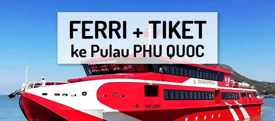 Feri ke Phu Quoc (Bot + Jadual) ferri-tiket-ke-pulau-phu-quoc-vietnam