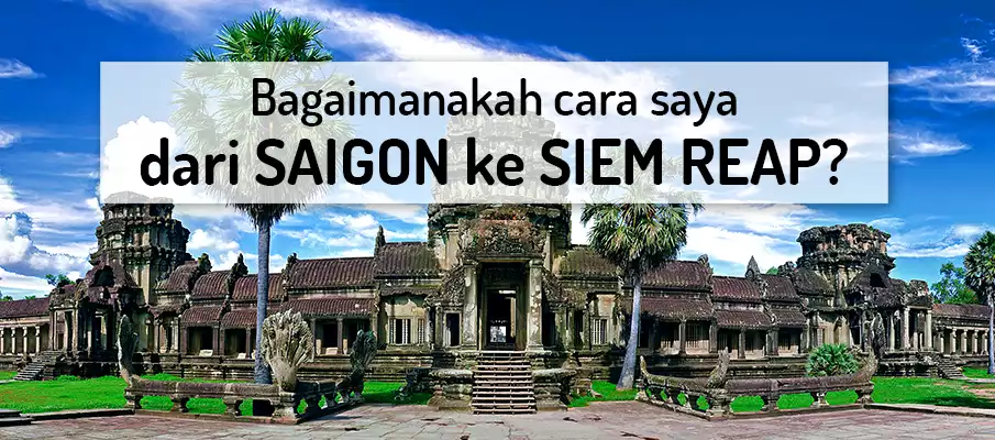 Cara perjalanan - Bandar Ho Chi Minh (Saigon) ke Siem Reap Cara untuk pergi dari Bandar Ho Chi Minh ke Siem Reap (Angkor Wat)