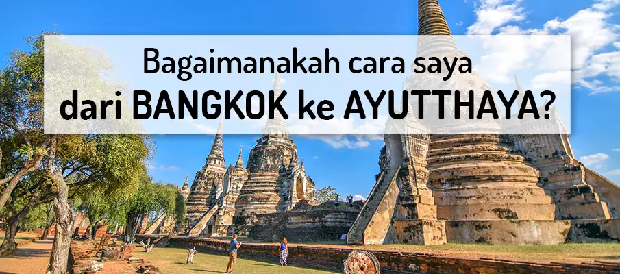 Bagaimana cara pergi dari Bangkok ke Ayutthaya? pengangkutan-dari-bangkok-ke-ayutthaya
