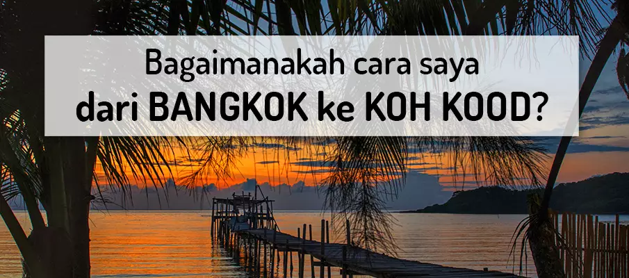 Bagaimana untuk pergi dari Bangkok ke Koh Kood? pengangkutan-dari-bangkok-ke-koh-kood