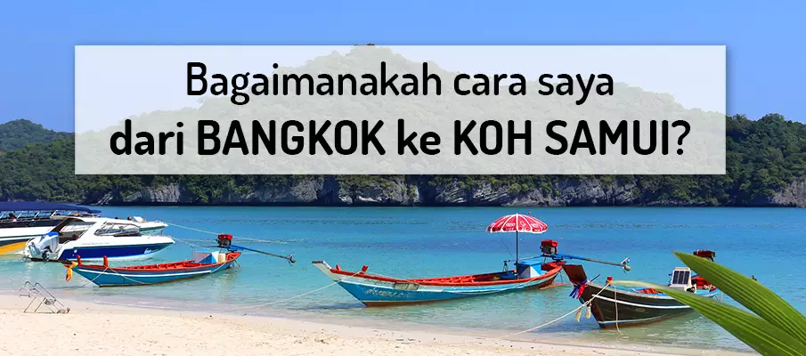 Bagaimana untuk pergi dari Bangkok ke Koh Samui? pengangkutan-dari-bangkok-ke-koh-samui