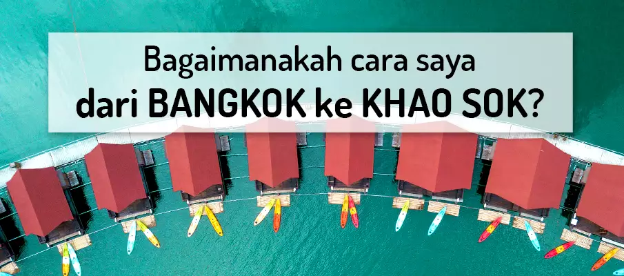 Bagaimana untuk pergi dari Bangkok ke Taman Negara Khao Sok? pengangkutan-dari-bangkok-ke-taman-khao-sok