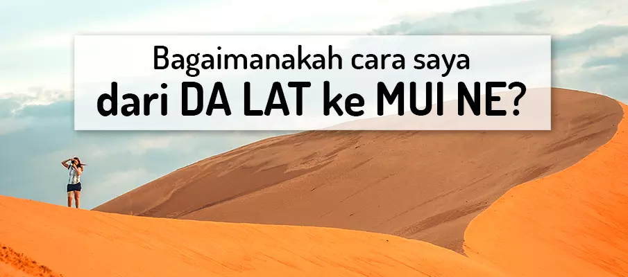 Bagaimana cara pergi dari Da Lat ke Mui Ne? Bagaimana cara pergi dari Da Lat ke Mui Ne?