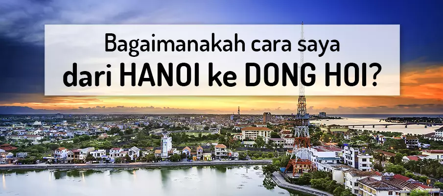 Bagaimana untuk pergi dari Hanoi ke Dong Hoi? pengangkutan-dari-hanoi-ke-dong-hoi