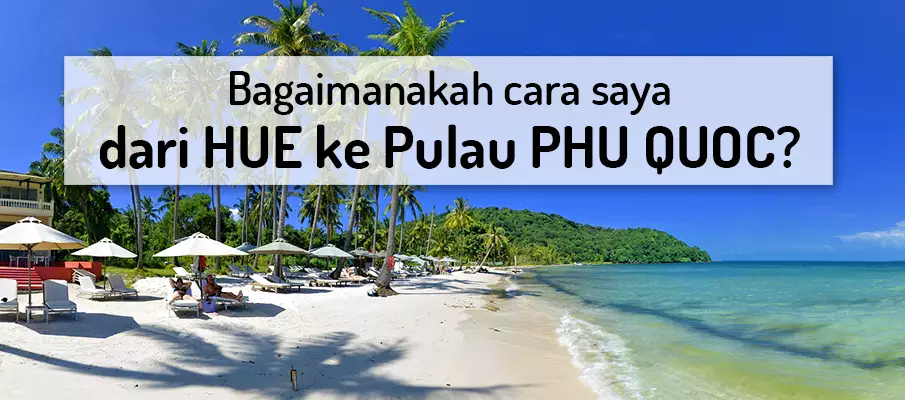 Cara untuk pergi dari Hue ke Pulau Phu Quoc pengangkutan-dari-hue-ke-pulau-phu-quoc