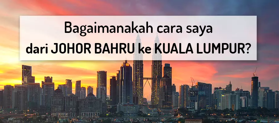 Cara ke Kuala Lumpur dari Johor Bahru pengangkutan-dari-johor-bahru-ke-kuala-lumpur