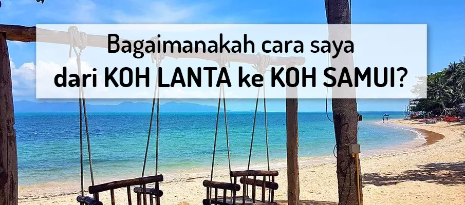 Bagaimana untuk pergi dari Koh Lanta ke Koh Samui? pengangkutan-dari-koh-lanta-ke-koh-samui