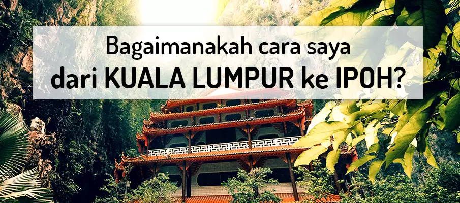 Bagaimana cara pergi dari Kuala Lumpur ke Ipoh? pengangkutan-dari-kuala-lumpur-ke-ipoh