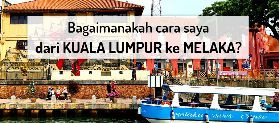 Bagaimana untuk pergi dari Kuala Lumpur ke Melaka? pengangkutan-dari-kuala-lumpur-ke-melaka
