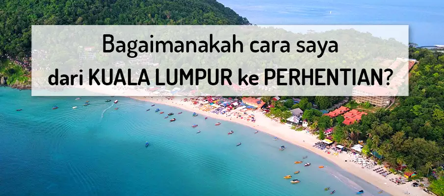 Bagaimana untuk pergi dari Kuala Lumpur ke Pulau Perhentian? pengangkutan-dari-kuala-lumpur-ke-perhentian