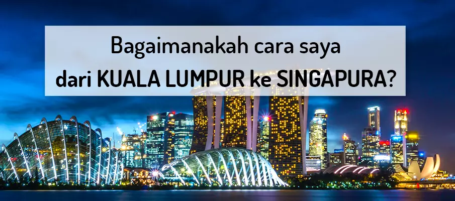 Bagaimana untuk pergi dari Kuala Lumpur ke Singapura? pengangkutan-dari-kuala-lumpur-ke-singapura