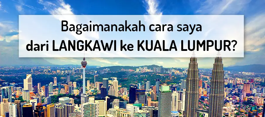 Bagaimana untuk pergi dari Langkawi ke Kuala Lumpur? pengangkutan-dari-langkawi-ke-kuala-lumpur