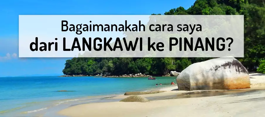 LANGKAWI ke PENANG → Feri, Penerbangan? pengangkutan-dari-langkawi-ke-pulau-pinang