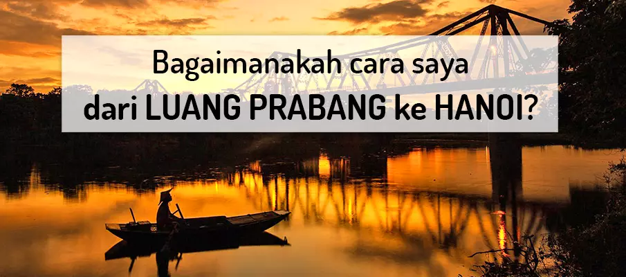 Bagaimana cara untuk ke Hanoi dari Luang Prabang? pengangkutan-dari-luang-prabang-ke-hanoi