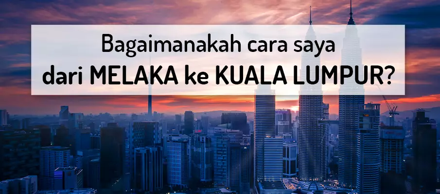 Bagaimana cara pergi dari Melaka ke Kuala Lumpur? pengangkutan-dari-melaka-ke-kuala-lumpur