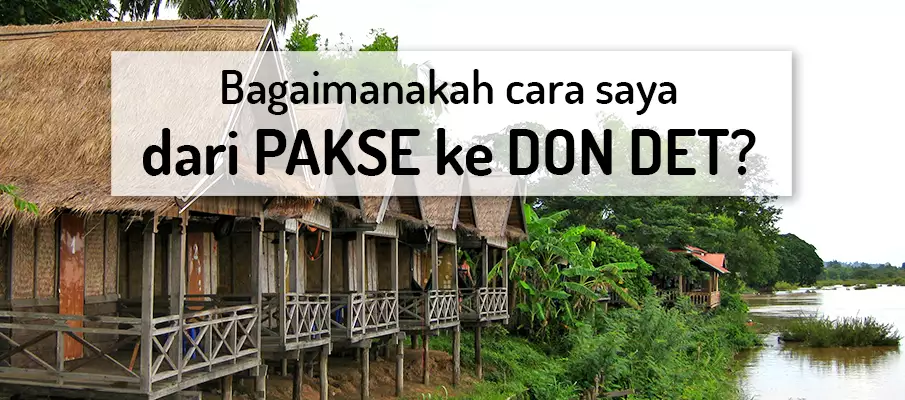 Bagaimana untuk pergi dari Pakse ke Don Det? pengangkutan-dari-pakse-ke-don-det
