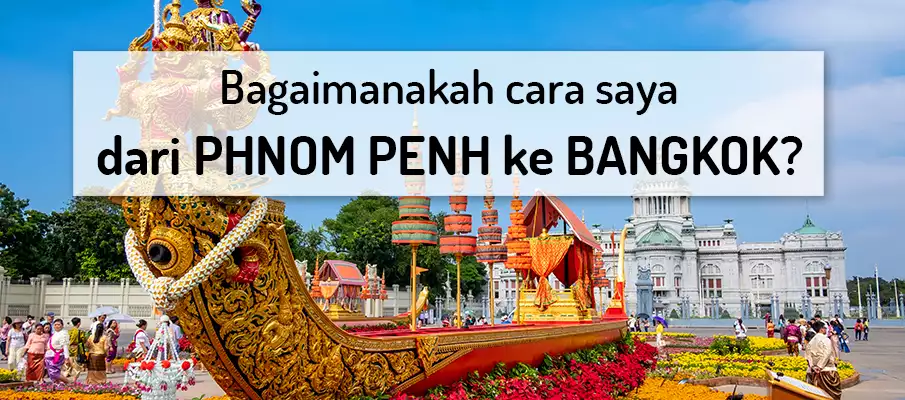 Bagaimana untuk pergi dari Phnom Penh ke Bangkok? Bagaimana untuk pergi dari Phnom Penh ke Bangkok