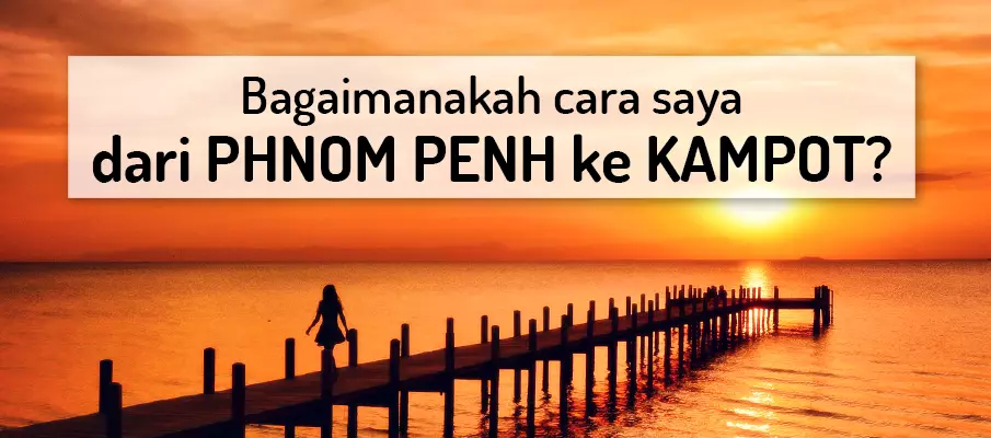 Bagaimana untuk pergi dari Phnom Penh ke Krong Kampot? pengangkutan-dari-phnom-penh-ke-kampot