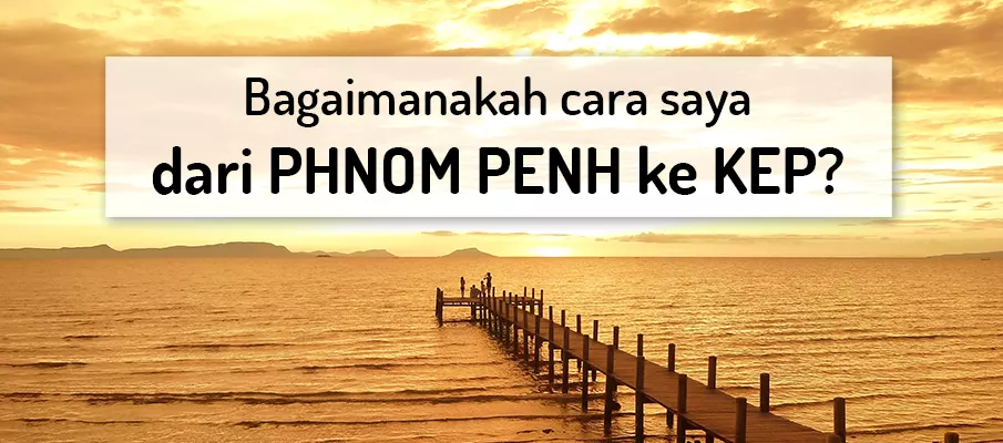 Bagaimana untuk pergi dari Phnom Penh ke Kep? pengangkutan-dari-phnom-penh-ke-kep