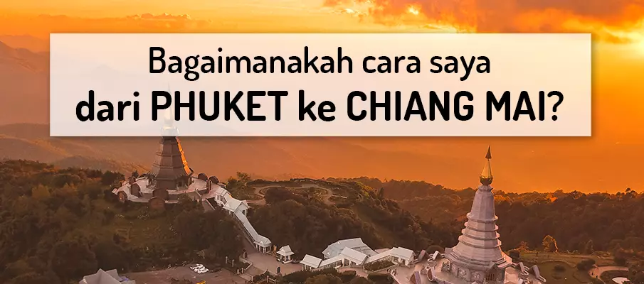 Bagaimana cara pergi dari Phuket ke Chiang Mai? pengangkutan-dari-phuket-ke-chiang-mai