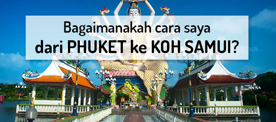 Bagaimana untuk pergi dari Phuket ke Koh Samui? pengangkutan-dari-phuket-ke-koh-samui