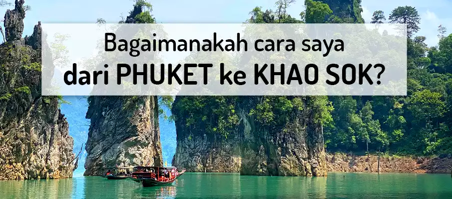 Bagaimana untuk pergi dari Phuket ke Taman Negara Khao Sok? pengangkutan-dari-phuket-ke-taman-khao-sok