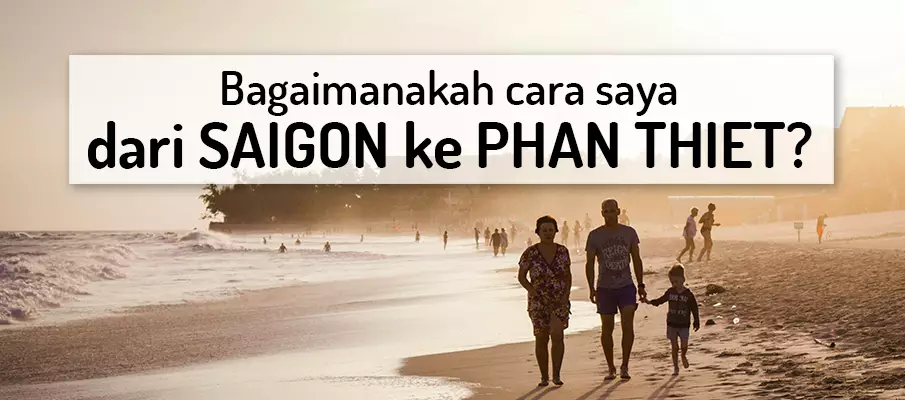 Bagaimana untuk pergi dari Bandar Ho Chi Minh (Saigon) ke Phan Thiet? pengangkutan-dari-saigon-ke-phan-thiet