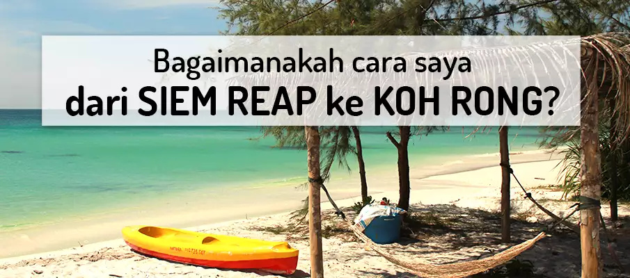 Bagaimana untuk pergi dari Siem Reap ke Koh Rong? pengangkutan-dari-siem-reap-ke-koh-rong