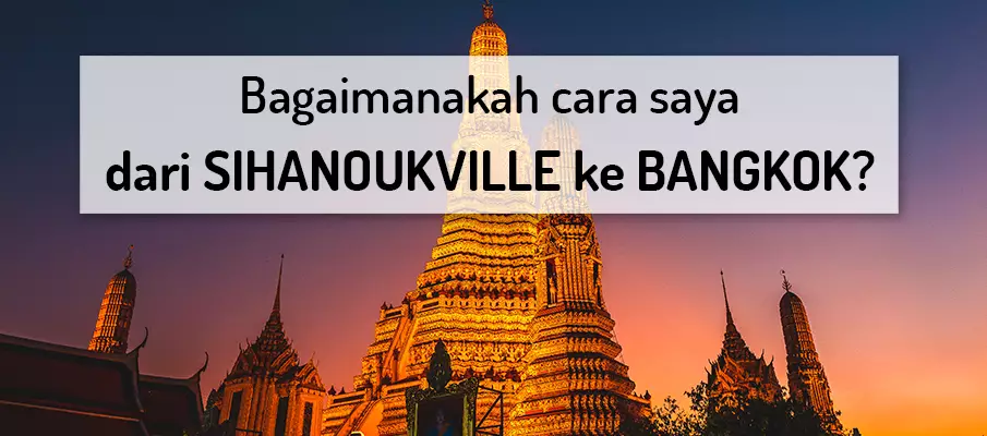 Bagaimana untuk pergi dari Sihanoukville ke Bangkok? pengangkutan-dari-sihanoukville-ke-bangkok