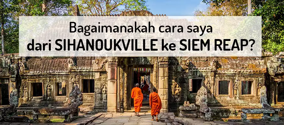 Bagaimana untuk pergi dari Sihanoukville ke Siem Reap? pengangkutan-dari-sihanoukville-ke-siem-reap