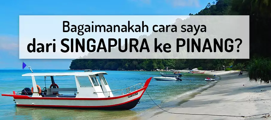 Bagaimana untuk pergi dari Singapura ke Pulau Pinang? pengangkutan-dari-singapura-ke-pulau-pinang