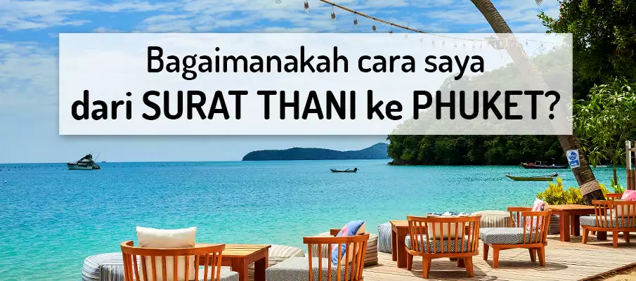 Bagaimana cara pergi dari Surat Thani ke Phuket? pengangkutan-dari-surat-thani-ke-phuket