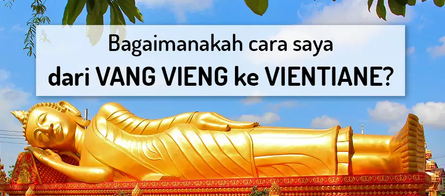 Bagaimana untuk pergi dari Vang Vieng ke Vientiane? Bagaimana untuk pergi dari Vang Vieng ke Vientiane