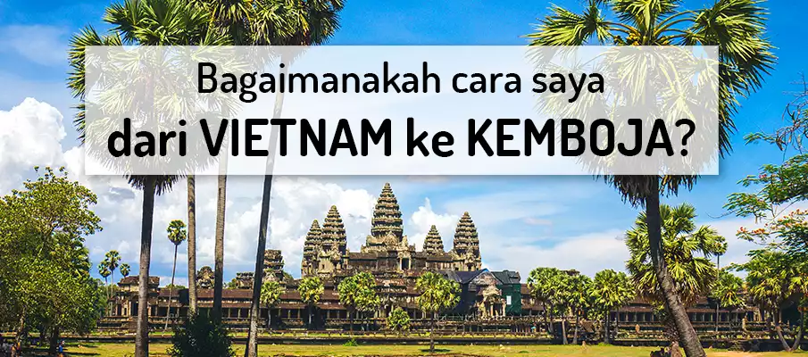 Bagaimana untuk pergi dari Vietnam ke Kemboja? pengangkutan-dari-vietnam-ke-kemboja