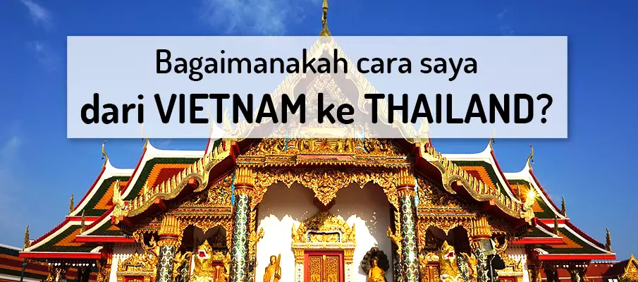 Bagaimana cara dari Vietnam ke Thailand? pengangkutan-dari-vietnam-ke-thailand