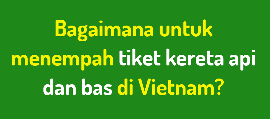 tiket-kereta-bas-vietnam-tempahan