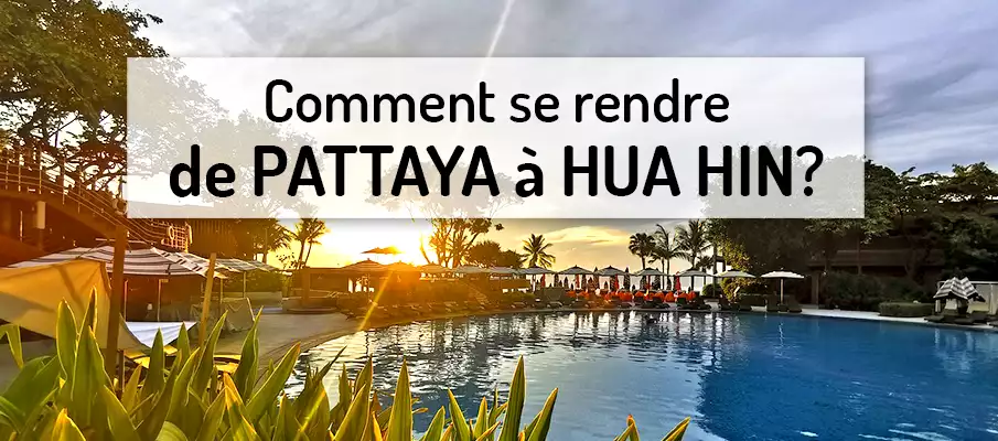 Comment voyager de Pattaya à Hua Hin ? comment-voyager-de-pattaya-a-hua-hin